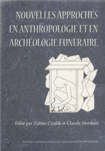 Claude Mordant  (szerk.) Zoltn Czajlik (szerk.) - Nouvelles Approches En Anthropologie Et En Archologie Funraire