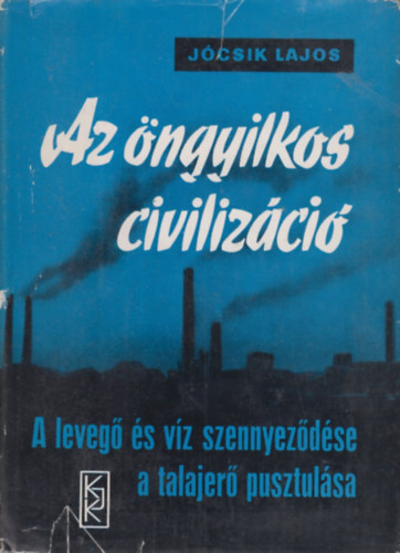 J�csik Lajos - Az �ngyilkos civiliz�ci�