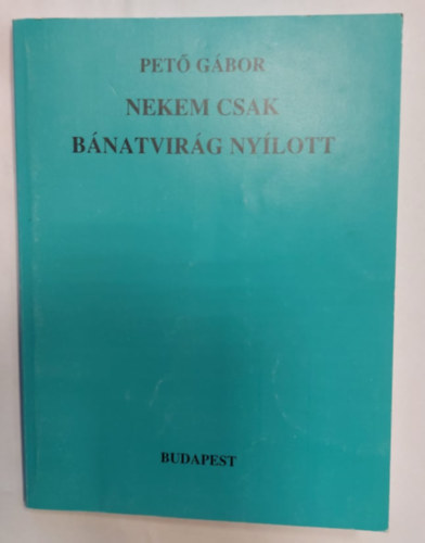 Pet Gbor - Nekem csak bnatvirg nylott