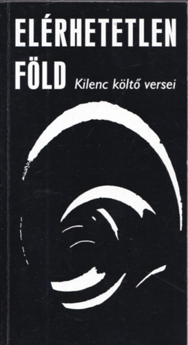 Elérhetetlen föld (Kilenc költő versei) (Kovács István által dedikált)