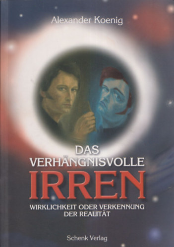 Alexander Koenig - Das Verh�ngnisvolle Irren -  oder Cogito ergo sum sed errare humanum est