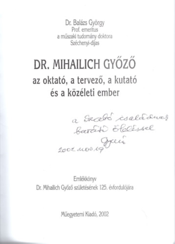 Bal�zs Gy�rgy - Dr. Mihailich Gy�z� az oktat�,  a tervez�, a kutat� �s a k�z�leti ember - Eml�kk�nyv- dedik�lt