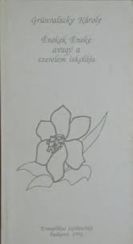 Gr�nvalszky K�roly - �nekek �neke avagy a szerelem iskol�ja