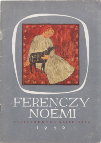 Oelmacher Anna - Ferenczy Noémi gyűjteményes kiállítása - Nemzeti Szalon 1956