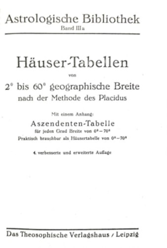 Astrologische Bibliothek Band III. - Häuser Tabellen von 2° bis 60° geographische Breite nach der Methode des Placidus