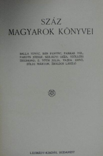 Lgrdy-kiads - Szz magyarok knyvei 5. (Balla Ignc, Bn Ferenc, Farkas Pl, Pakots Jzsef, Szilgyi Gza, Szllsi Zsigmond, E. Tth Julia, Vajda Ern, Zldi Mrton, Zsoldos Lszl)