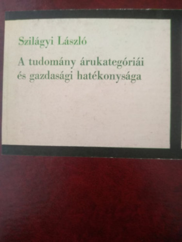 Szilgyi Lszl - A tudomny arukategrii  s gazdasgi hatkonysga
