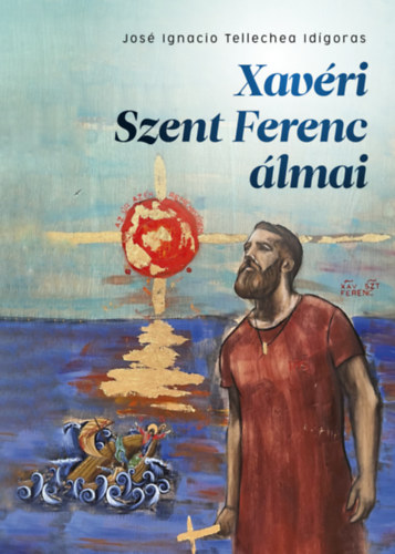 Josignacio Tellecheaidigoras - Xavri Szent Ferenc lmai