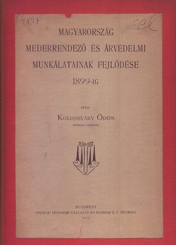Kolossv�ry �d�n - Magyarorsz�g mederrendez� �s �rv�delmi munk�latainak fejl�d�se 1899-ig