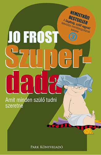 Jo Frost - Szuperdada 2. - Amit minden szülő tudni szeretne