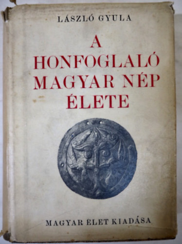 Lszl Gyula - A honfoglal magyar np lete (Szombathy Viktor knyvtra) 1944
