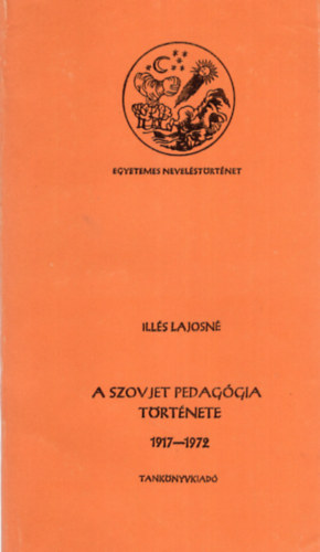 Ills Lajosn  (szerk.) - A szovjet pedaggia trtnete 1917-1972