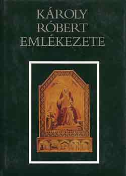 Makk; Marosi Ern�; Krist� Gyula - K�roly R�bert eml�kezete