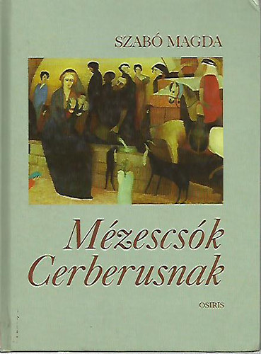Szabó Magda - Mézescsók Cerberusnak