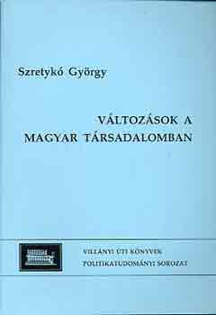 Szretyk� Gy�rgy - V�ltoz�sok a magyar t�rsadalomban