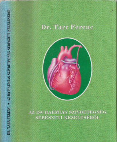 Dr. Tarr Ferenc - Az ischaemis szvbetegsg sebszeti kezelsrl