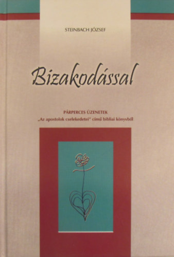 Steinbach J�zsef - Bizakod�ssal. P�rperces �zenetek Az apostolok cseledetei c�m� bibliai k�nyvb�l