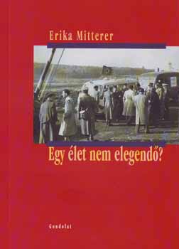 Erika Mitterer - Egy élet nem elegendő?