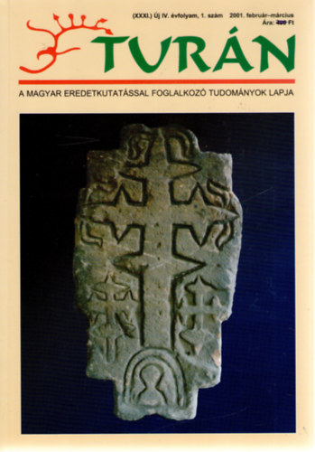 Tur�n [A magyar eredetkutat�ssal foglalkoz� tudom�nyok lapja] (XXXI.) �j IV. �vfolyam, 1. sz�m (2001. febru�r-m�rcius)