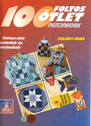 Dolányi Anna - 100 foltos ötlet (patchwork)