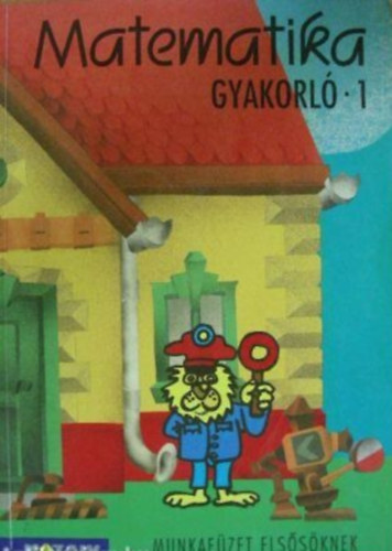 Torma; Szebeni; Baghy Dezsn - Matematika gyakorl munkafzet 1.o.