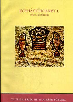 Egyh�zt�rt�net I. - �kor, k�z�pkor