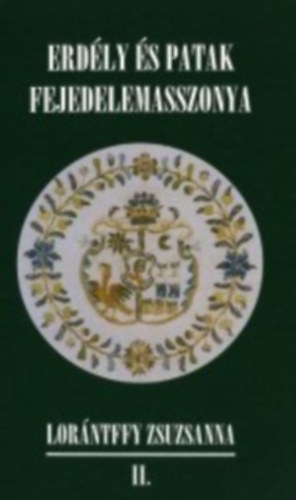 Tams Edit  (szerk.) - Erdly s patak fejedelemasszonya - Lorntffy Zsuzsanna II.