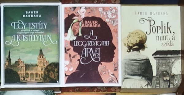 Bauer Barbara - 3db történelmi témájú, romantikus Bauer Barbara regény - A leggazdagabb árva, Egy estély a kastélyban, Porlik, mint a szikla