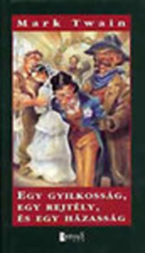 Mark Twain - Egy gyilkoss�g, egy rejt�ly �s egy h�zass�g (Sensus.)