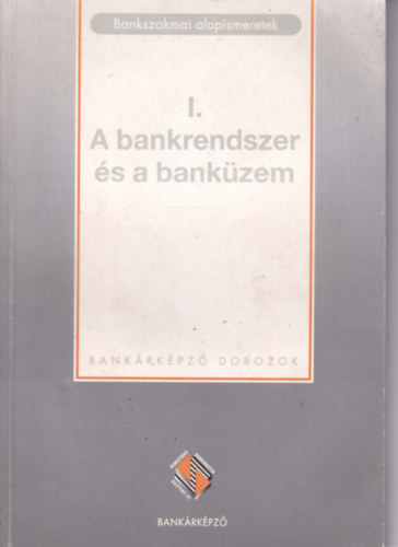 Sghi Mrta  (szerk.) - Bankszakmai alapismeretek I. - A bankrendszer s a bankzem