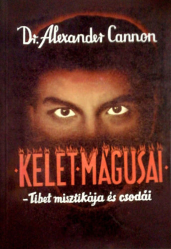 Alexander Cannon - Kelet mgusai - Tibet misztikja s csodi