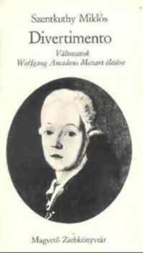 Szentkuthy MIkls - Divertimento-Vltozatok Wolfgang Amadeus Mozart letre I.