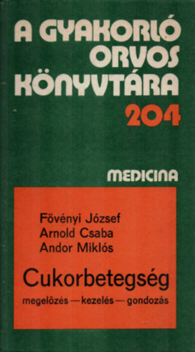 Fvnyi Jzsef-Arnold Csaba-Andor Mikls - A  Gyakorl orvos knyvtra 204. : Cukorbetegsg