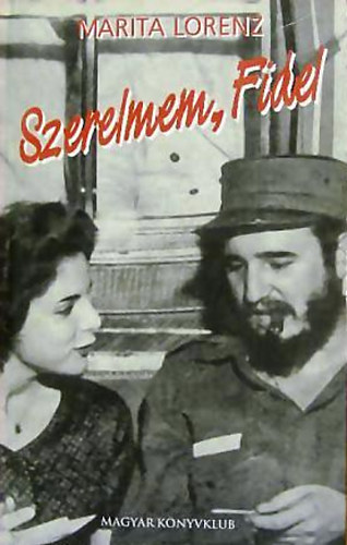 Szerző Marita Lorenz Fordító Deréky Géza Róla szól Fidel Castro - Szerelmem Fidel (Fekete-fehér fotókkal illusztrálva.)