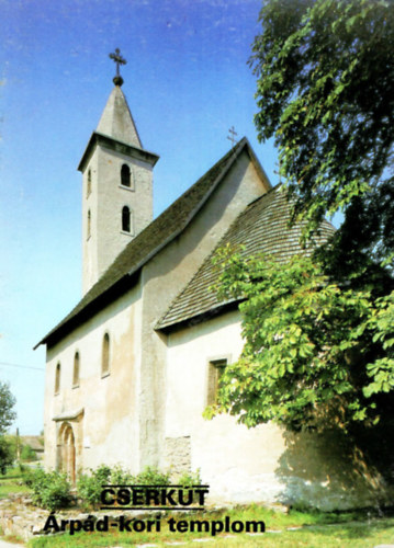 Dercs�nyi Bal�zs (szerk.) - Cserk�t - �rp�d-kori templom