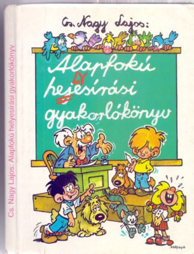 Cs. Nagy Lajos - Alapfok helyesrsi gyakorlknyv - 3-8. OSZTLY - (A hangjells; Az elvlaszts; A klnrs s az egybers; A kis s a nagy kezdbetk; A tulajdonnevek rsa; Az rsjelek; A szmok rsa, a keltezs s ms esetek)