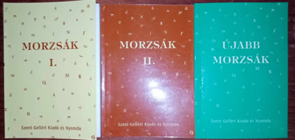 Szent Gellért Kiadó és Nyomda - Szent Gellért Kiadó "Morzsák" sorozata: Morzsák I-II. + Újabb morzsák (a szeretetről, a hitről, az imádságról, a szenvedésről, mindenféléről)