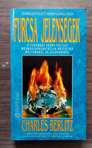 SZERZŐ Charles Berlitz SZERKESZTŐ Gálvölgyi Judit - Furcsa jelenségek - A TUDOMÁNY FEHÉR FOLTJAI, MEGMAGYARÁZHATATLAN REJTÉLYEK MÚLTUNKBÓL ÉS JELENÜNKBŐL