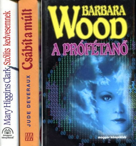Barbara Wood - Mary Higgins Clark - Jude Deveraux - 3 db romantikus reg�ny: A pr�f�tan� - Sz�l�ts kedvesemnek - Cs�b�t a m�lt