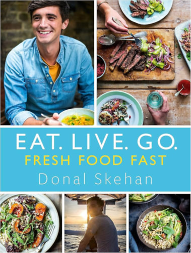 Donal Skehan - Eat. Live. Go - Fresh Food Fast