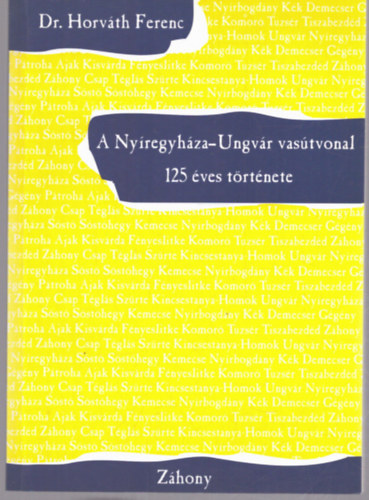 Dr. Horvth Ferenc - A Nyregyhza-Ungvr vastvonal 125 ves trtnete