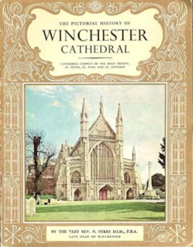 The Pictorial History of Winchester Cathedral. Cathedral Church of the Holy Trinity, St. Peter, St. Paul and St. Swithun.