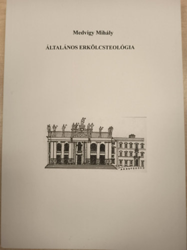 �tdolgozta: Nemes Gy�rgy Medvigy Mih�ly - �ltal�nos erk�lcsteol�gia