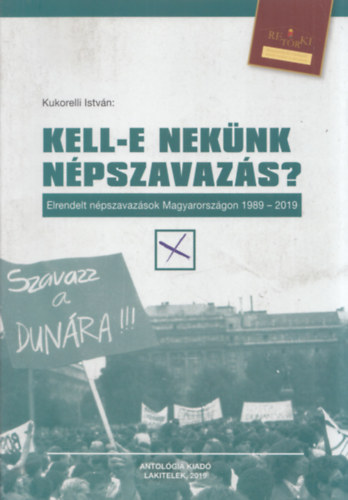 Kukorelli Istvn - Kell-e neknk npszavazs? (Elrendelt npszavazsok Magyarorszgon 1989-2019) (Retrki Knyvek 41.)