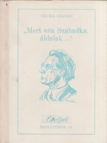 Csuka Zoltán - "Mert vén Szabadka, áldalak..." (Emlékezés életem két korszakára) - dedikált, számozott