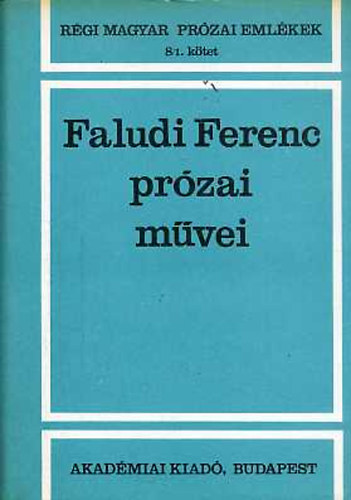 Faludi Ferenc - Faludi Ferenc prózai művei (régi magyar prózai emlékek 8/1)
