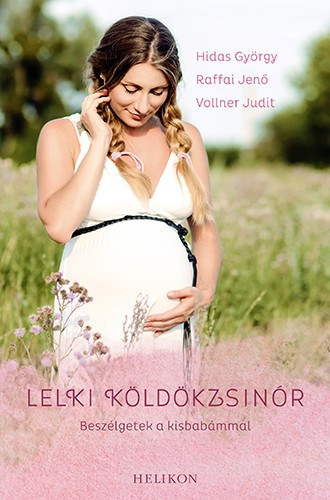 Raffai Jen, Vollner Judit Hidas Gyrgy - Lelki kldkzsinr. Beszlgetek a kisbabmmal