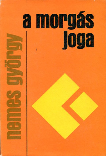 Nemes Gy�rgy - A morg�s joga - BRUMMOG�SOM, DOHOG�SOM, D�RM�G�SEM, EJNYE-BEJNY�Z�SEM, EL�GEDETLENS�GEM, FEJCS�V�L�SOM, FORTYOG�SOM, F�ST�LG�SEM, H�MM�G�SEM, K�TEKED�SEM, M�LTATLANKOD�SOM, MORG�SOM, MORMOG�SOM, ZS�MBESKED�SEM, ZS�RT�L�