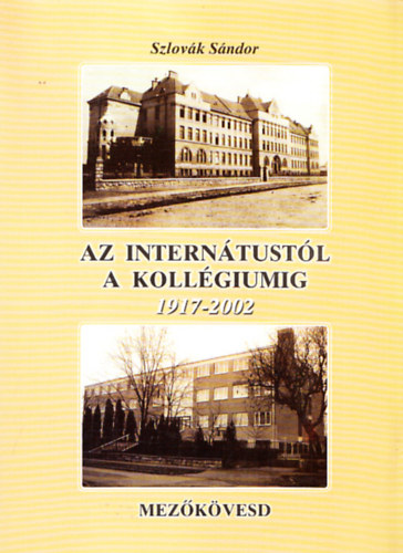 Szlovk Sndor - Az interntustl a kollgiumig 1917-2002 (Dediklt)