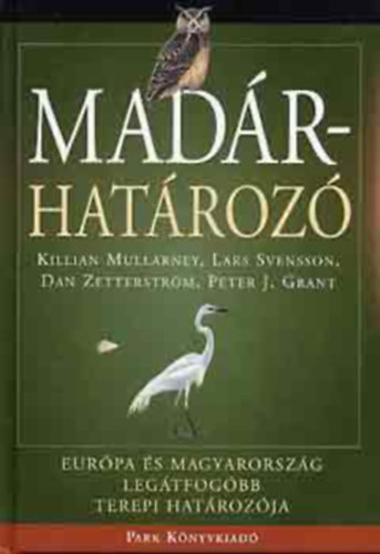 Killian Mullarney, Dan Zetterstr�m, Peter J. Grant Lars Svensson - Mad�rhat�roz� - Eur�pa �s Magyarorsz�g leg�tfog�bb terepi hat�roz�ja